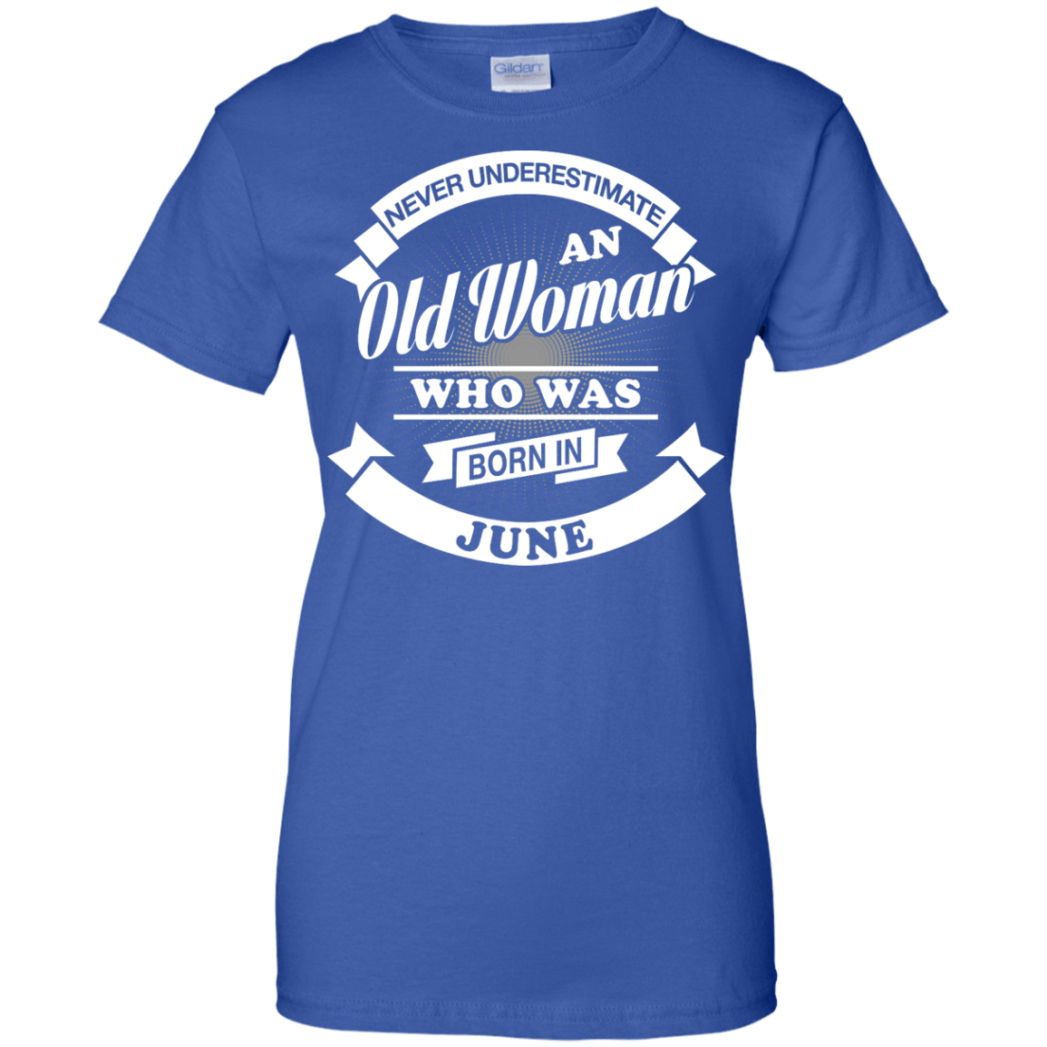 Never Underestimate An Old Woman Who Was Born In June-T-Shirt & Hoodie-Women's T-Shirt-Royal