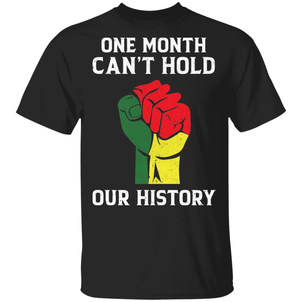 Black History Pride Gifts One Month Can't Hold Our History-T-Shirt & Hoodie-Classic T-Shirt-Black