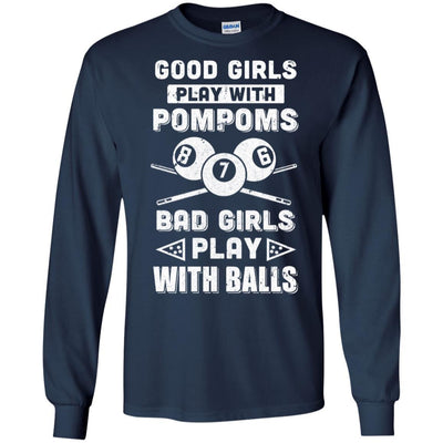 Good Girls Play Pom Poms Bad Girls Play Balls Billiards-T-Shirt & Hoodie-Long Sleeve T-Shirt-Navy