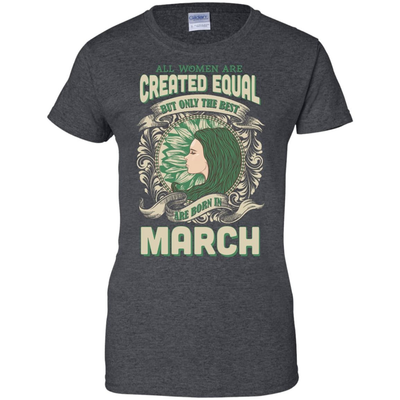 All Women Are Created Equal The Best Born In MARCH-T-Shirt & Hoodie-Women's T-Shirt-Dark Heather