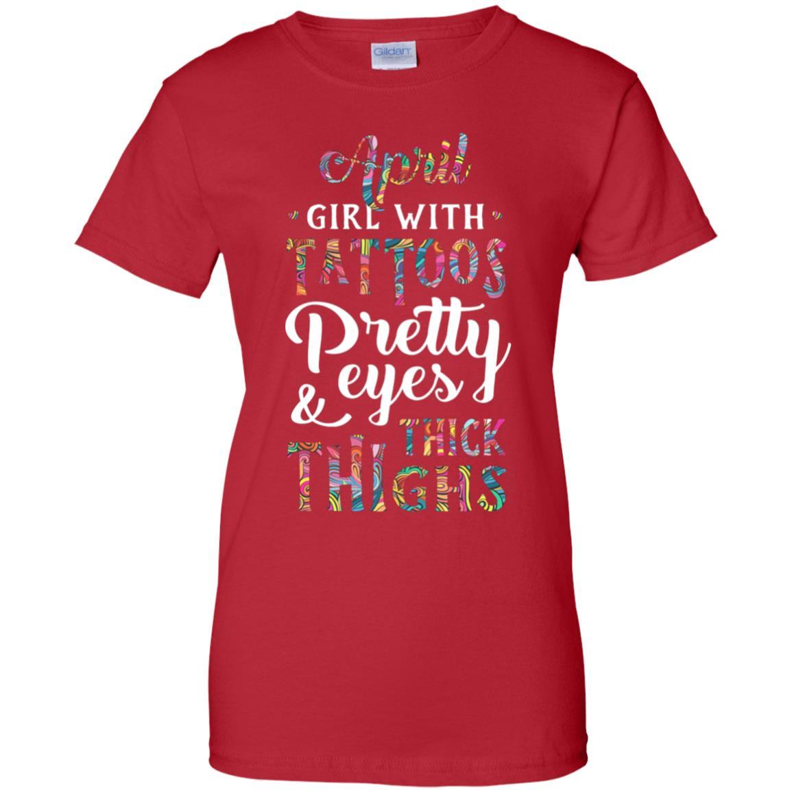 Tattoos Pretty Eyes Thick Thighs April Girl Birthday-T-Shirt & Tank Top-Women's T-Shirt-Red