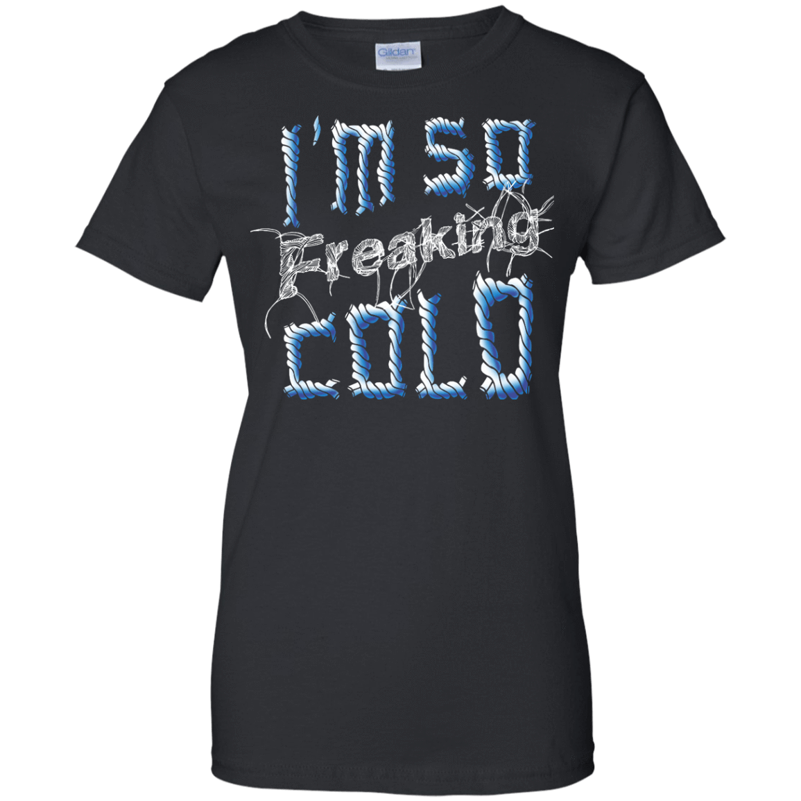 I'm So Freaking Cold-T-Shirt & Hoodie-Women's T-Shirt-Black