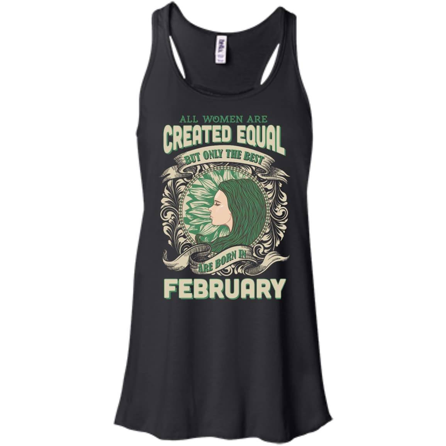 All Women Are Created Equal The Best Born In FEBRUARY-T-Shirt & Hoodie-Bella+Canvas Flowy Racerback Tank-Black