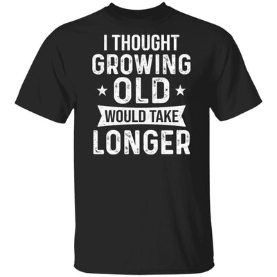 I Thought Growing Old Would Take Longer Funny Old Man-T-Shirt & Hoodie-Classic T-Shirt-Black
