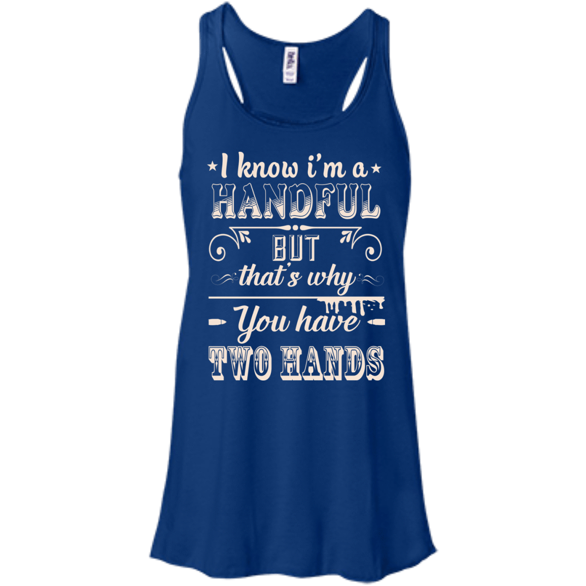 I Know I'm A Handful-T-Shirt & Hoodie-Women's Flowy Racerback Tank-True Royal