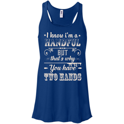 I Know I'm A Handful-T-Shirt & Hoodie-Women's Flowy Racerback Tank-True Royal