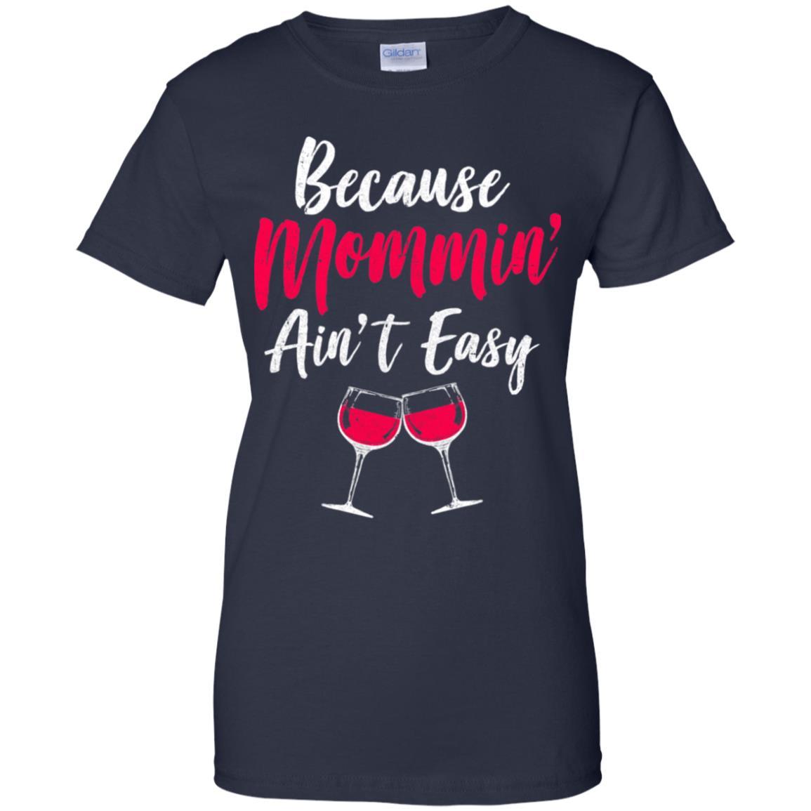 Because Mommin Ain't Easy Wine Mothers Gifts-T-Shirt & Tank Top-Women's T-Shirt-Navy