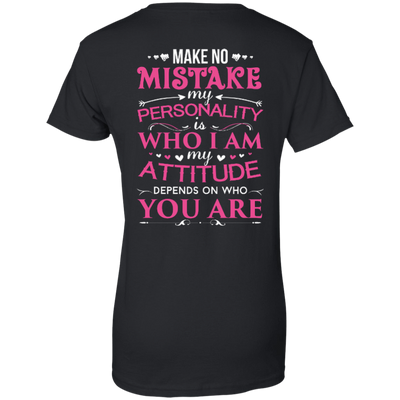 Make No Mistake My Attitude Depens On Who You Are-T-Shirt & Hoodie-Women's T-Shirt-Black