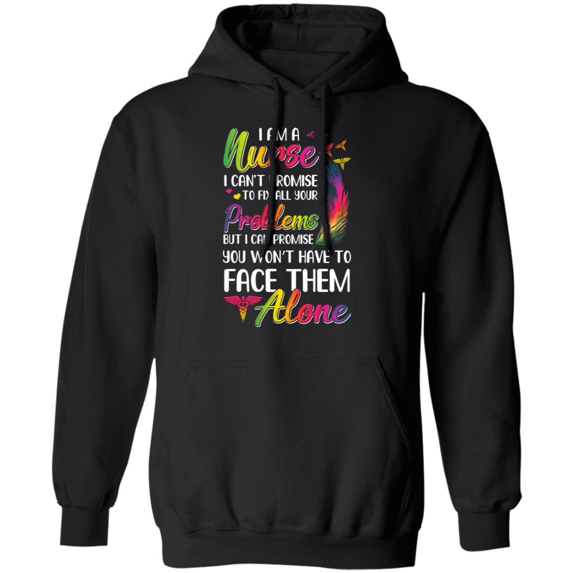 I'm A Nurse I Can't Promise To Fix All Your Problems-T-Shirt & Hoodie-Pullover Hoodie-Black