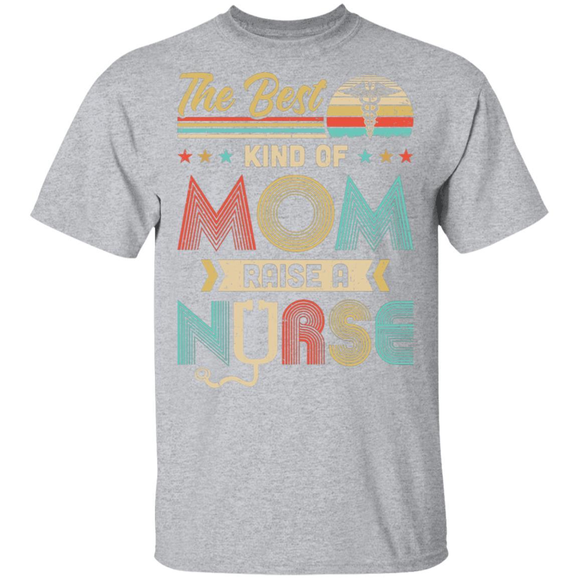 The Best Kind Of Mom Raises A Nurse Mom Mothers Day Gifts-T-Shirt & Hoodie-Classic T-Shirt-Sport Grey