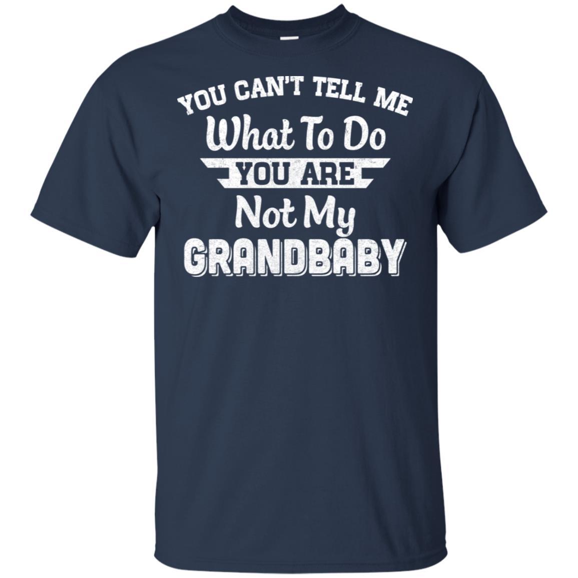 You Can't Tell Me What To Do You're Not My Grandbaby Papa-T-Shirt & Hoodie-Classic T-Shirt-Navy
