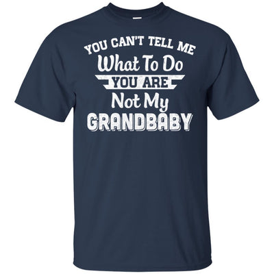 You Can't Tell Me What To Do You're Not My Grandbaby Papa-T-Shirt & Hoodie-Classic T-Shirt-Navy