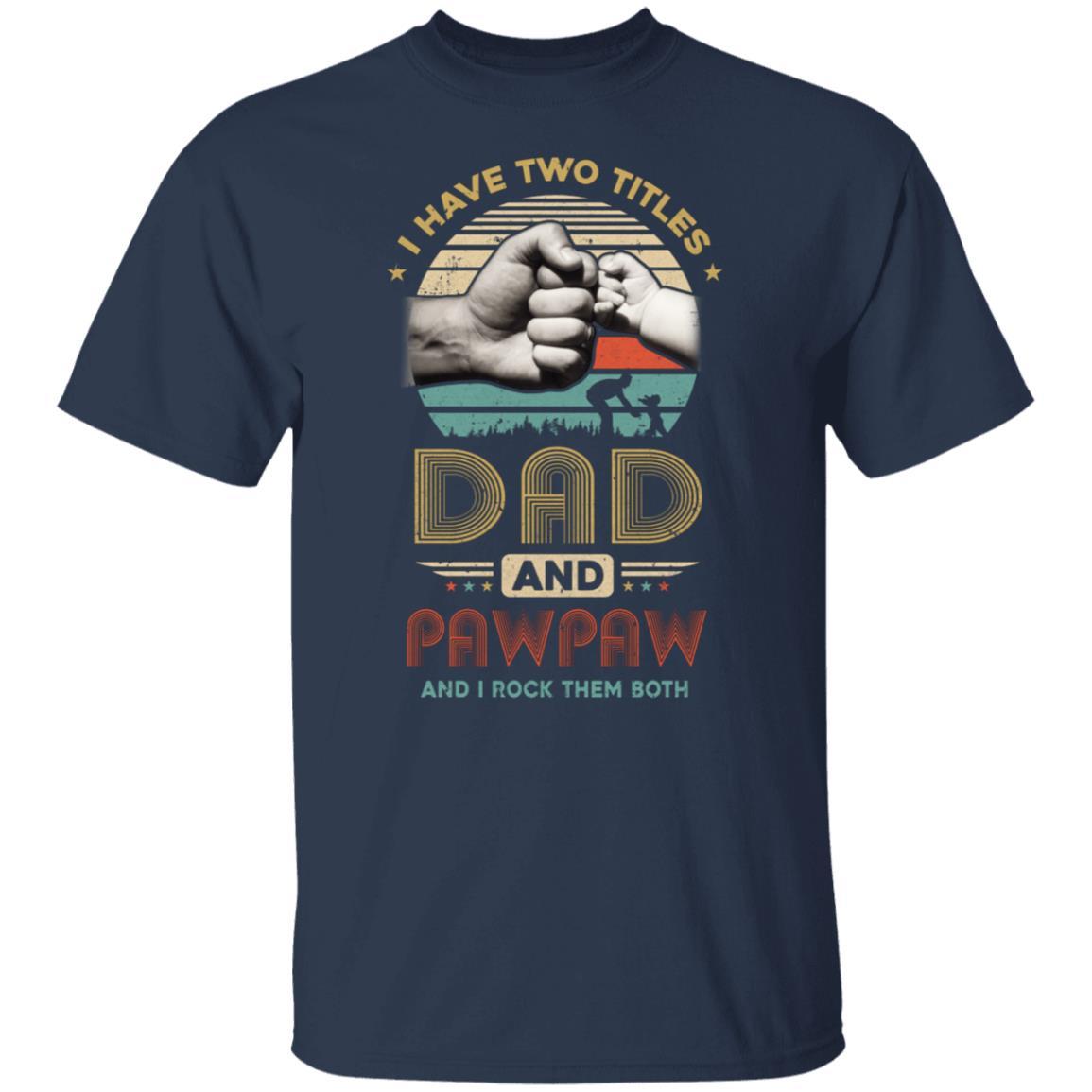 Vintage I Have Two Title Dad And Pawpaw Funny Fathers Day-T-Shirt & Hoodie-Classic T-Shirt-Navy