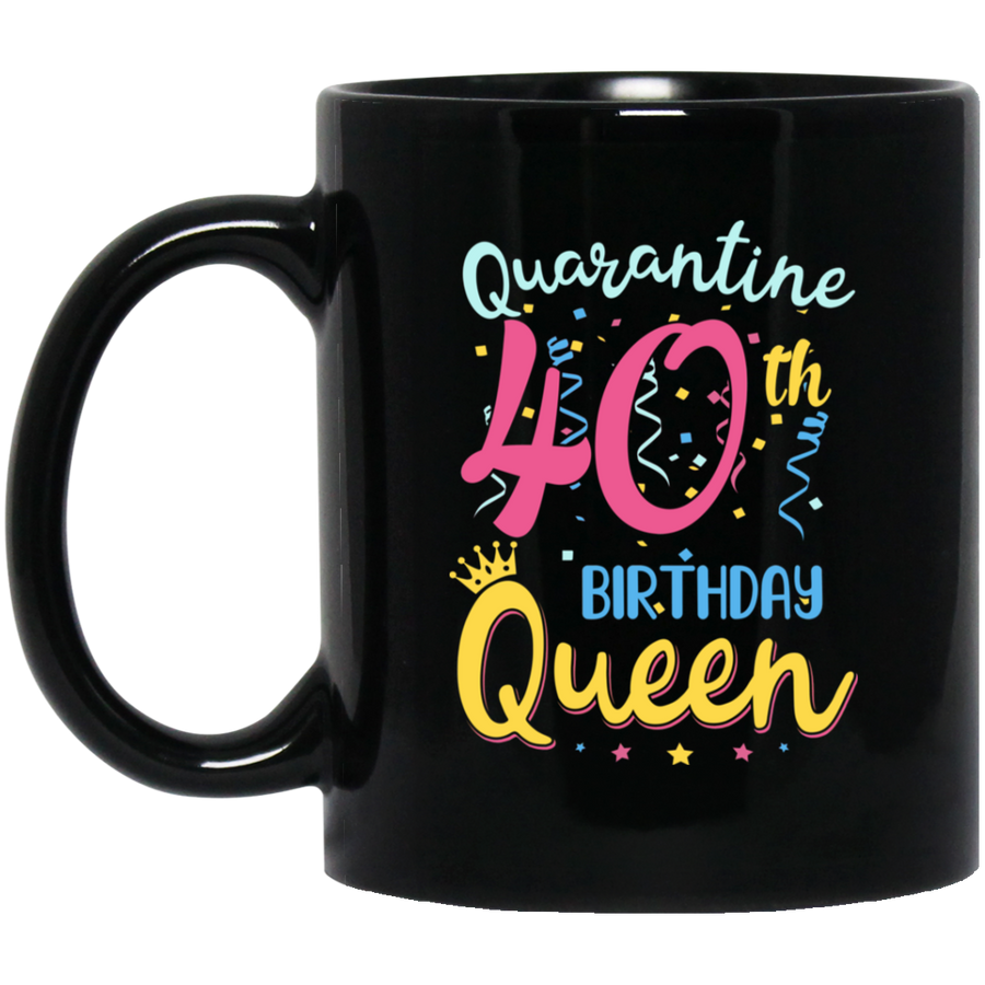 My 40th Birthday Quarantine Queen Social Distancing Gifts Mug-Coffee Mug-BM11OZ 11 oz. Black Mug-Black