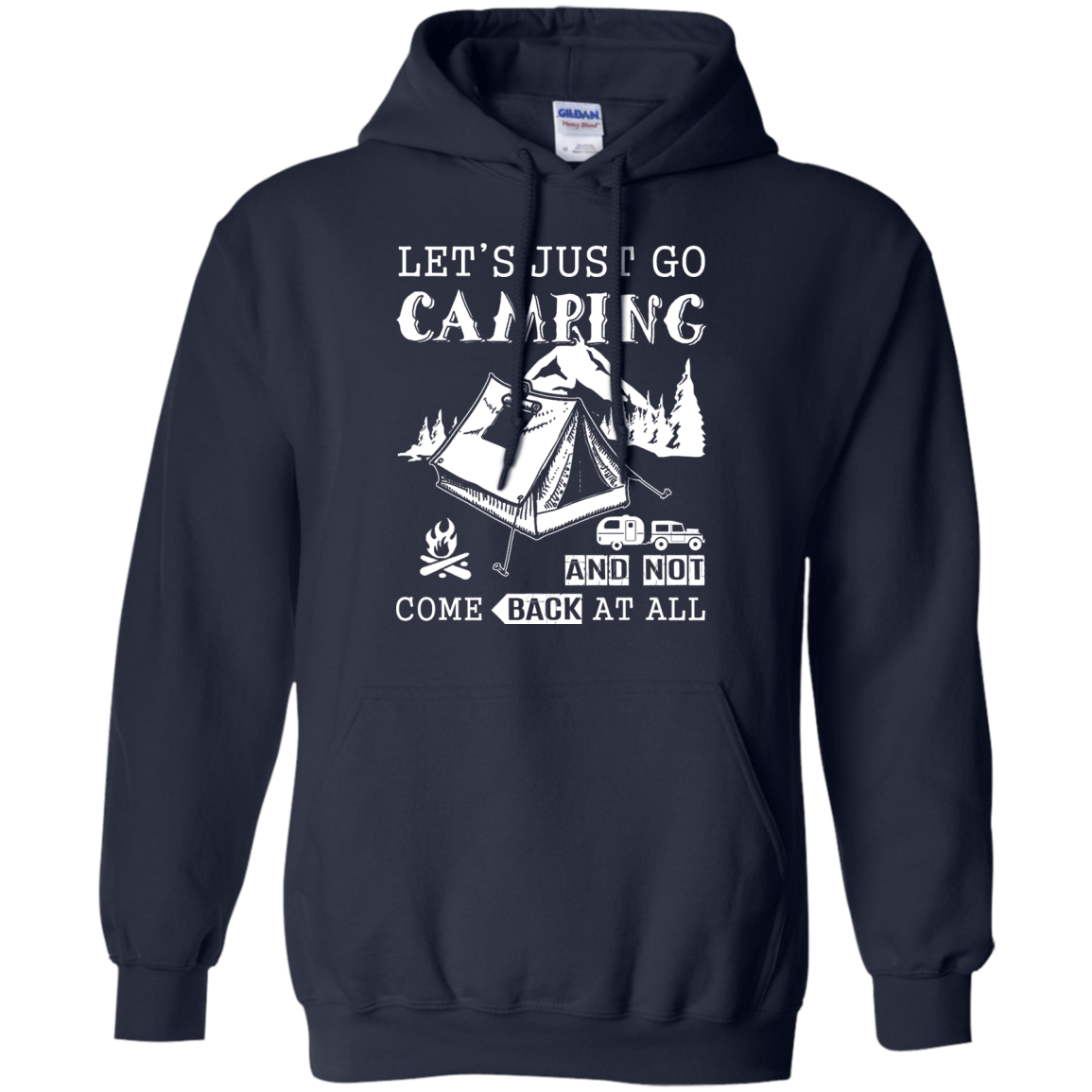 Let's Just Go Camping And Not Come Back At All-T-Shirt & Hoodie-Pullover Hoodie-Navy