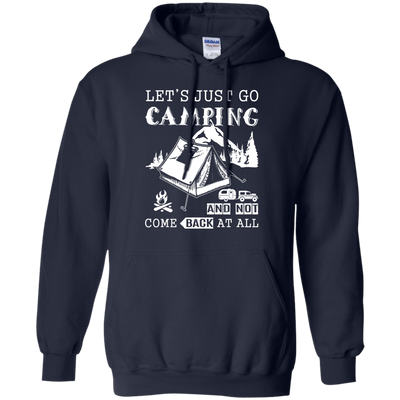 Let's Just Go Camping And Not Come Back At All-T-Shirt & Hoodie-Pullover Hoodie-Navy