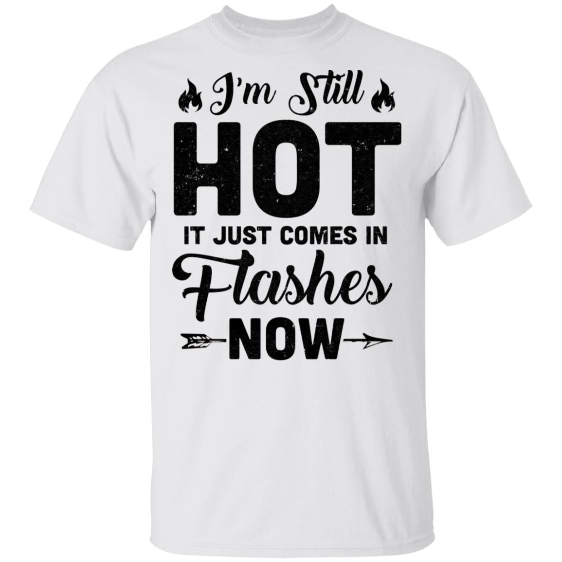 I'm Still Hot It Just Comes in Flashes Now