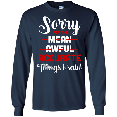 Sorry For The Mean, Awful, Accurate Things I Said-T-Shirt & Hoodie-Long Sleeve T-Shirt-Navy