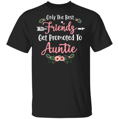 Only The Best Friends Get Promoted To Auntie Gift-T-Shirt & Tank Top-Classic T-Shirt-Black