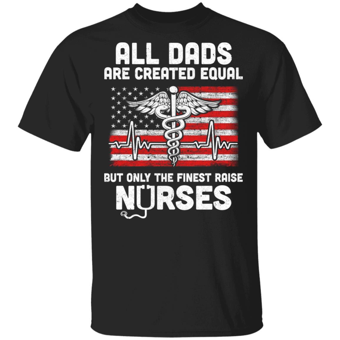 All Dads Are Created Equal But Only The Finest Raise Nurses