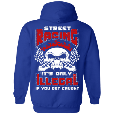 Street Racing It's Only Illegal If You Get Caught-T-Shirt & Hoodie-Pullover Hoodie-Royal