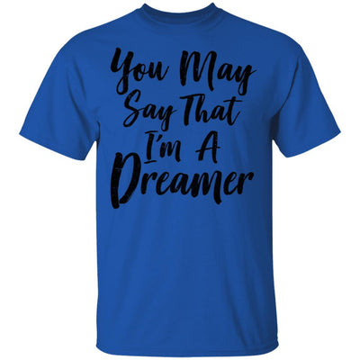 You May Say I'm A Dreamer-T-Shirt & Hoodie-Classic T-Shirt-Royal