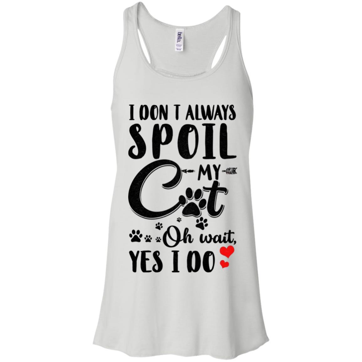 I Don't Always Spoil My Cat Oh Wait Yes I Do Cat Lover-T-Shirt & Tank Top-Women's Flowy Racerback Tank-White
