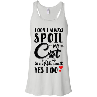 I Don't Always Spoil My Cat Oh Wait Yes I Do Cat Lover-T-Shirt & Tank Top-Women's Flowy Racerback Tank-White