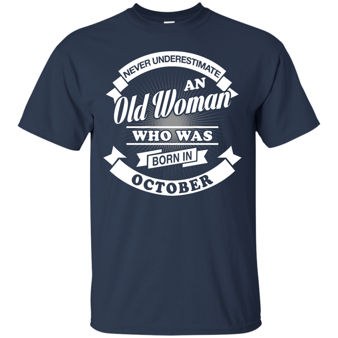 Never Underestimate An Old Woman Who Was Born In October-T-Shirt & Hoodie-Classic T-Shirt-Navy