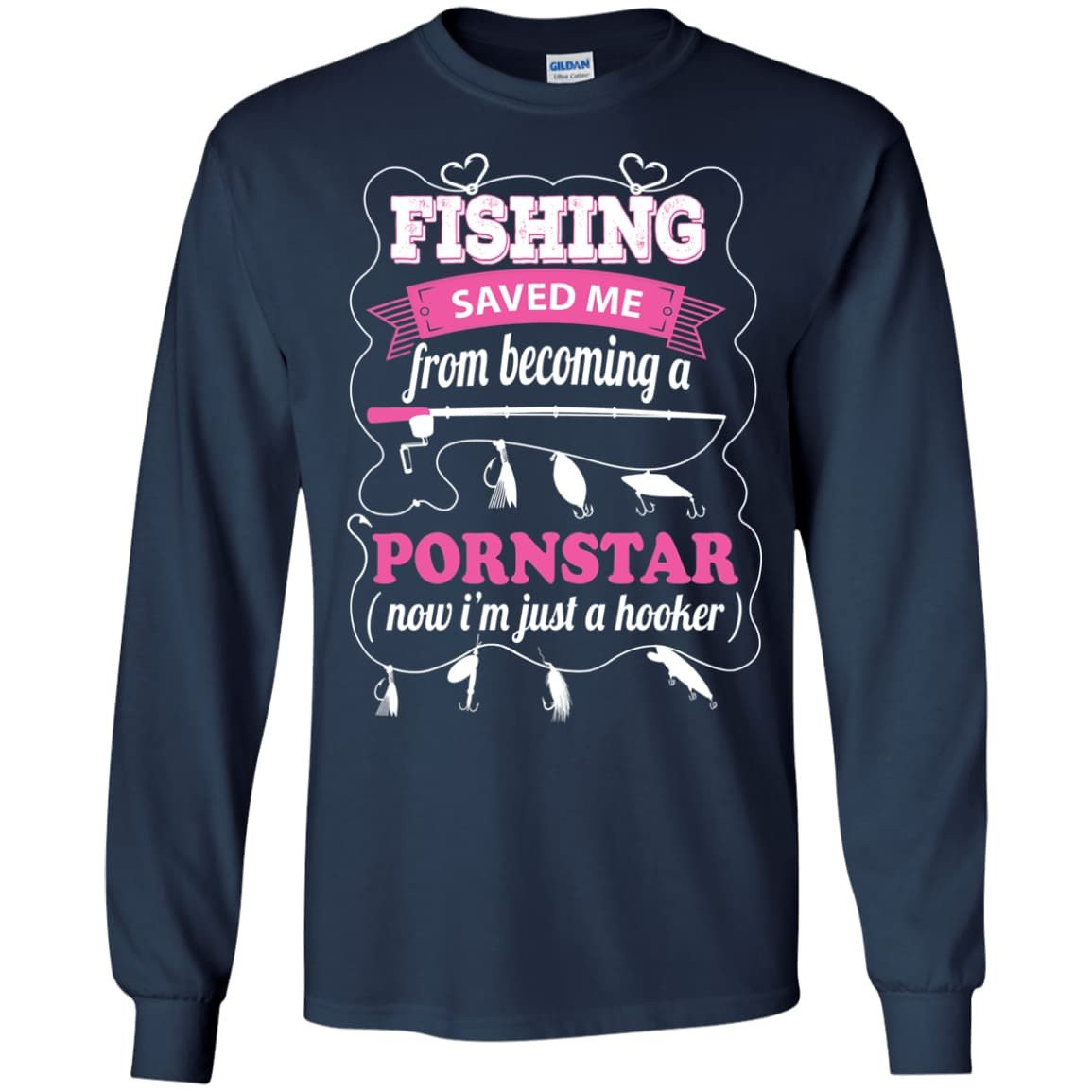 Fishing Saved Me From Becoming Pornstar-T-Shirt & Hoodie-Long Sleeve T-Shirt-Navy