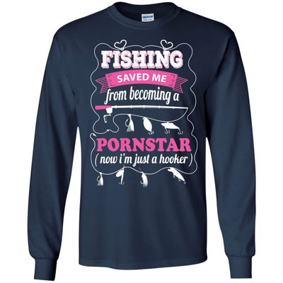 Fishing Saved Me From Becoming Pornstar-T-Shirt & Hoodie-Long Sleeve T-Shirt-Navy