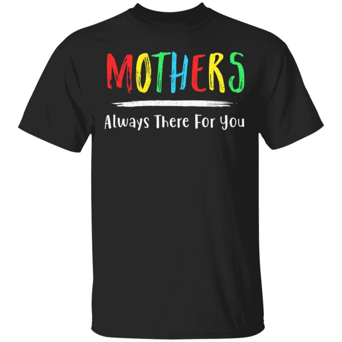 Mothers Always There For You Mom Mother's Day Gifts