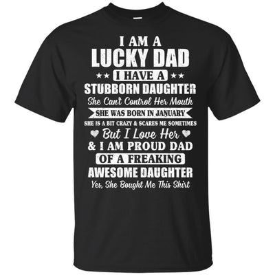 Lucky Dad Have A Stubborn Daughter Was Born In January-T-Shirt & Hoodie-Classic T-Shirt-Black