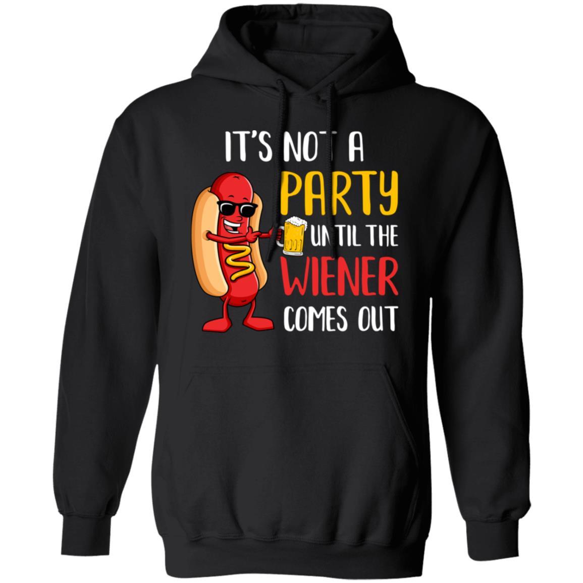 It's Not A Party Until The Weiner Comes Out-T-Shirt & Hoodie-Pullover Hoodie-Black