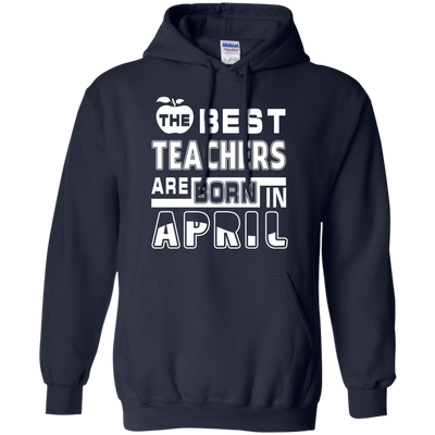 The Best Teachers Are Born In April-T-Shirt & Hoodie-Pullover Hoodie-Navy