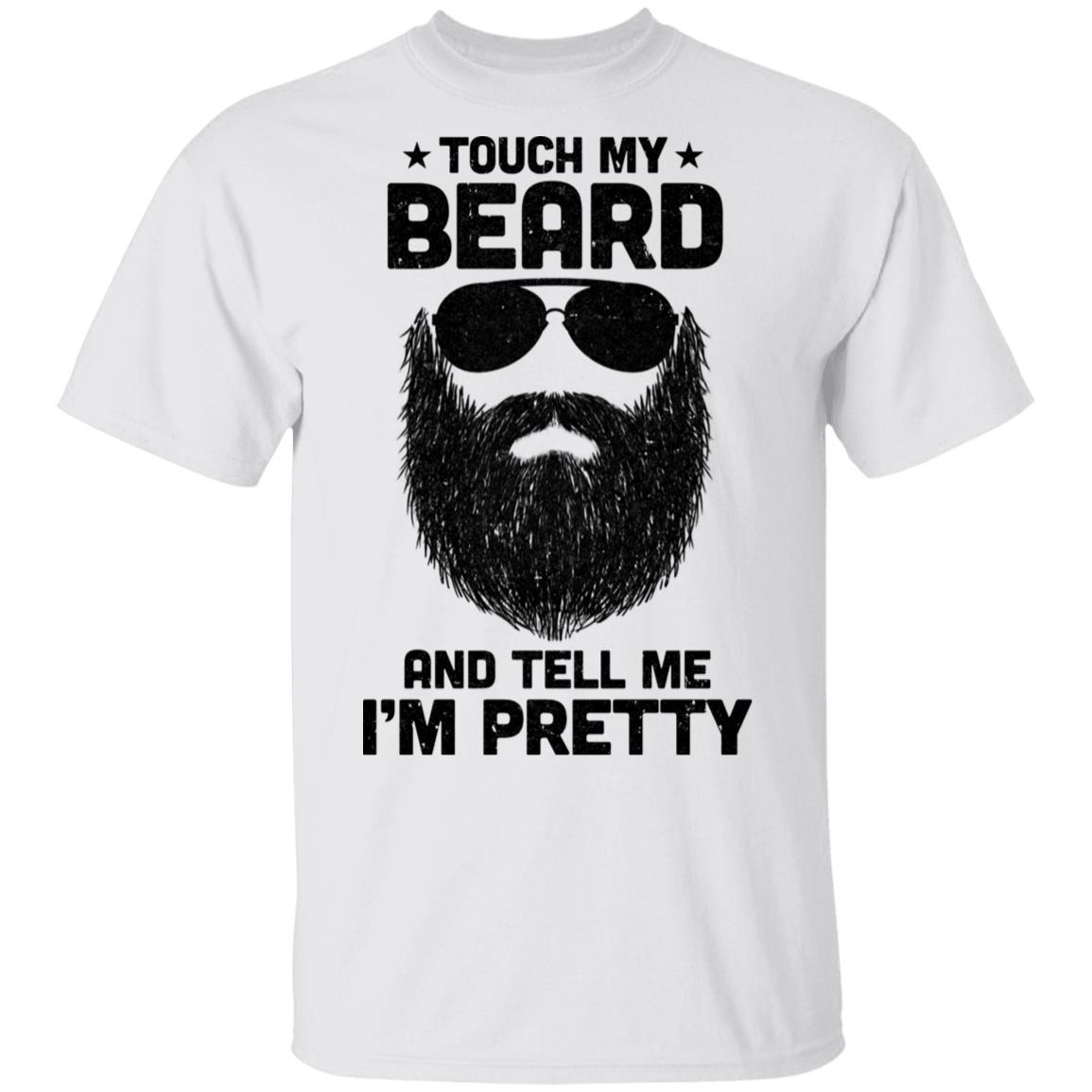 Touch My Beard And Tell Me I'm Pretty Bearded Man