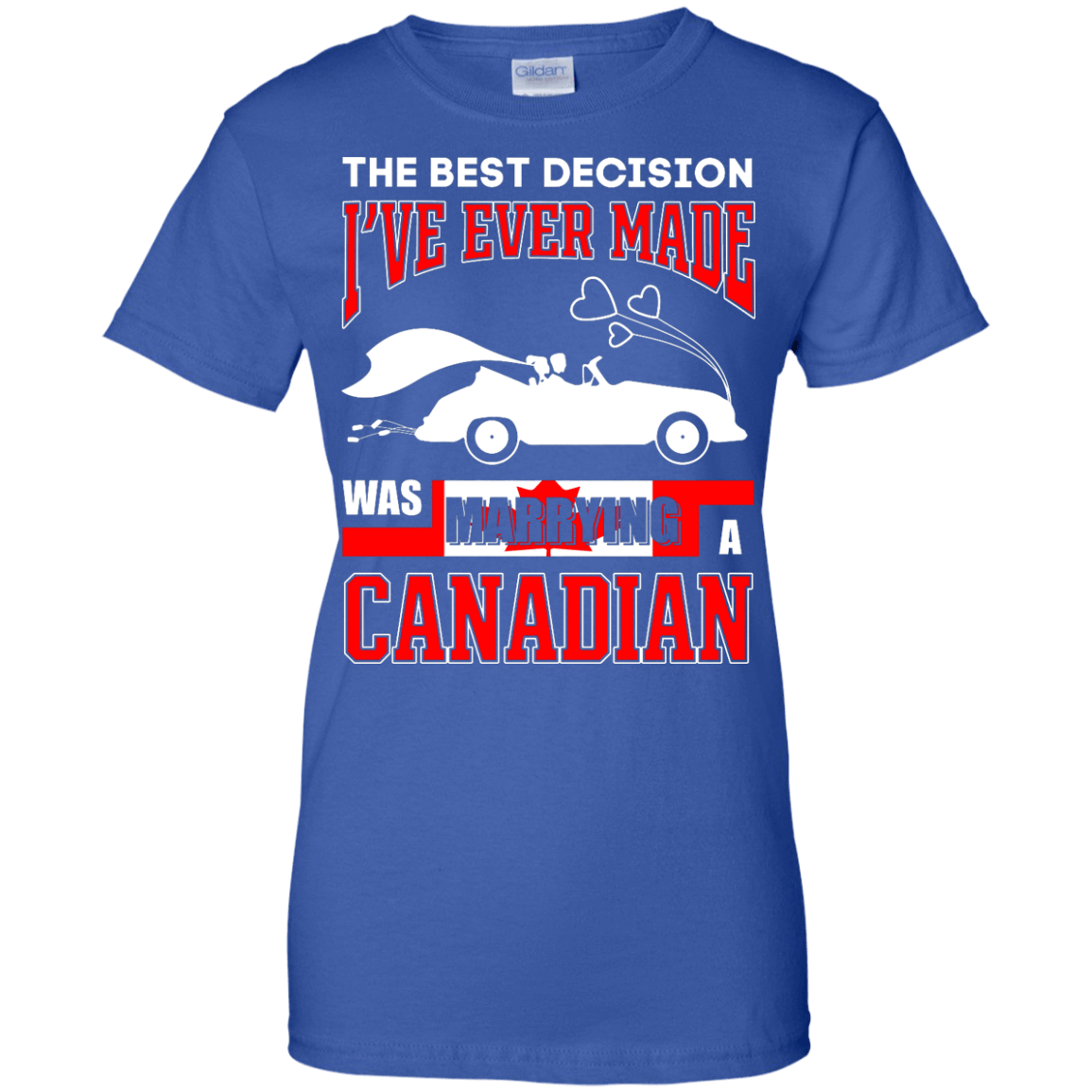 I've Ever Made Was Marrying A Canadian-T-Shirt & Hoodie-Women's T-Shirt-Royal