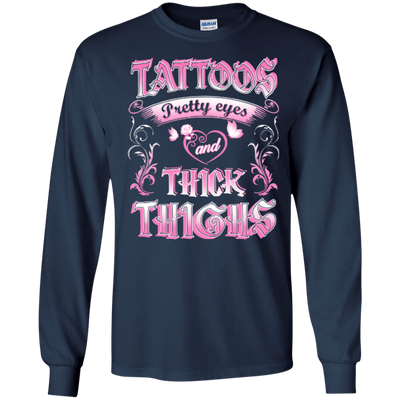 Tattoos Pretty Eyes And Thick Thighs-T-Shirt & Hoodie-Long Sleeve T-Shirt-Navy