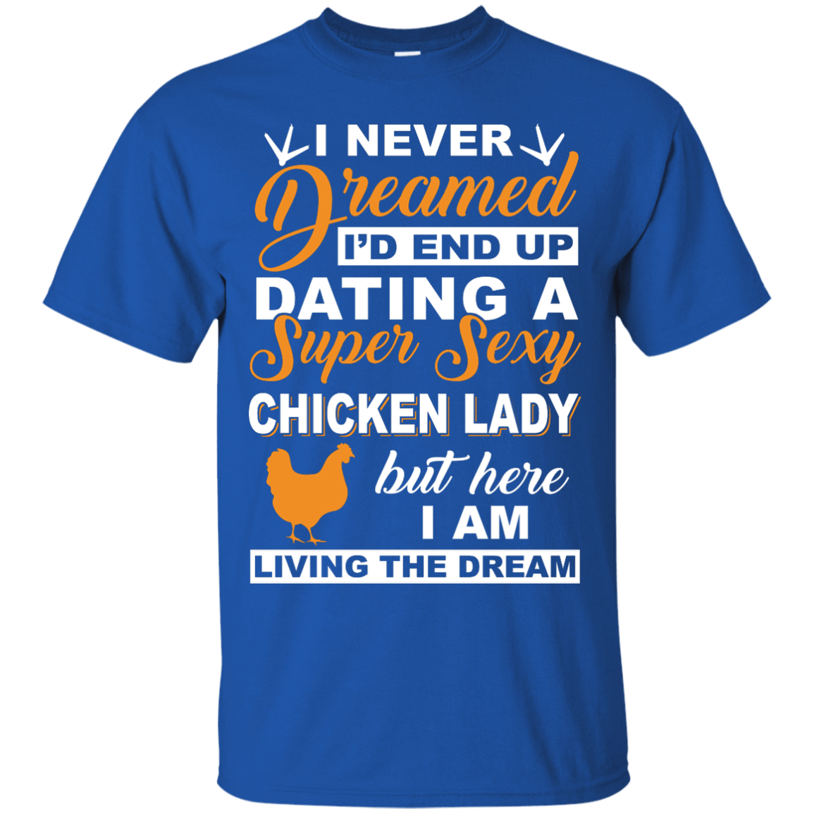 I'd End Up Dating A Super Sexy Chicken Lady-T-Shirt & Hoodie-Classic T-Shirt-Royal