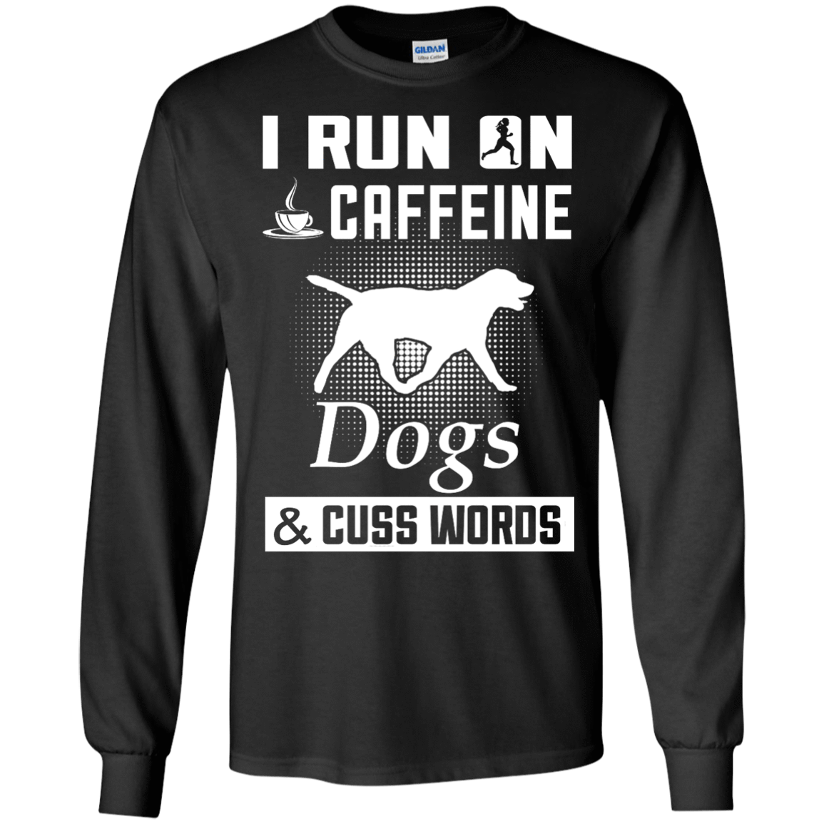 I Run On Caffeine Dogs And Cuss Words-T-Shirt & Hoodie-Long Sleeve T-Shirt-Black