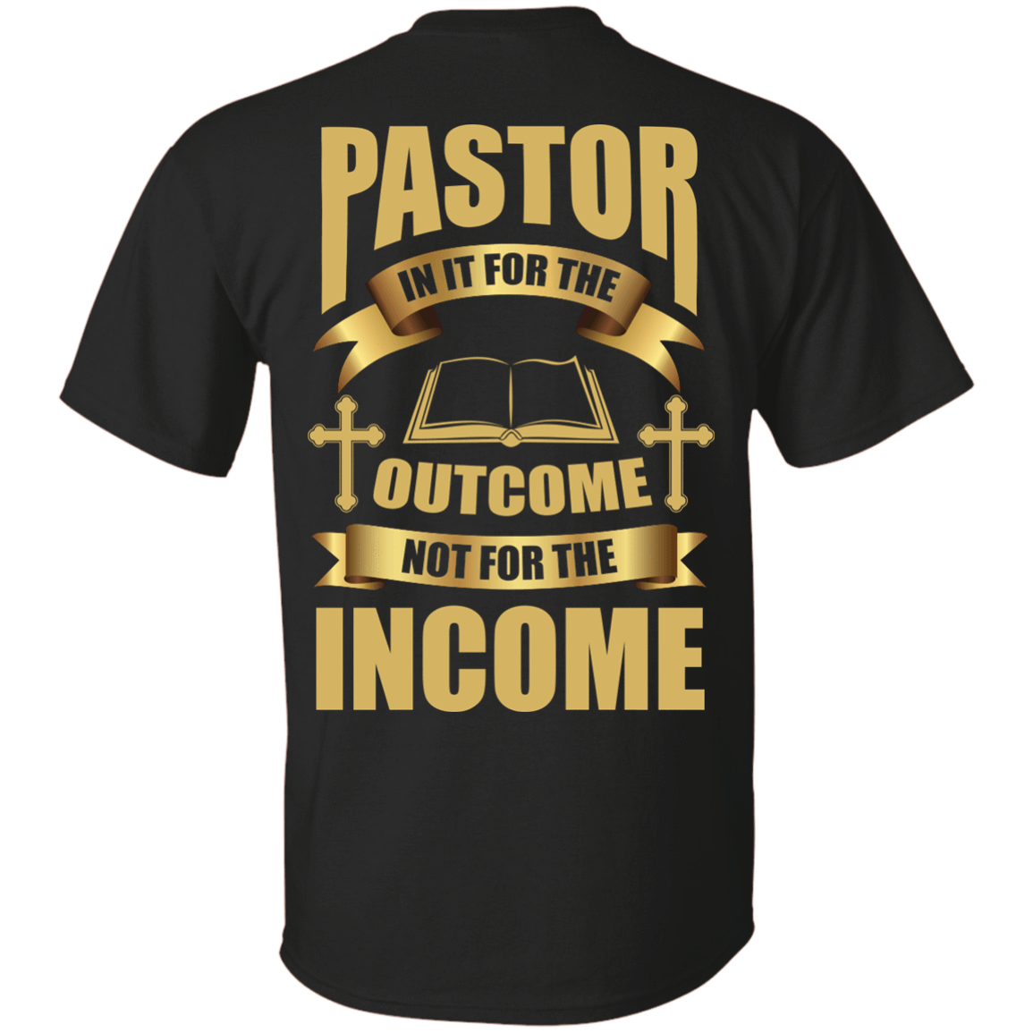 Pastor In It For The Outcome Not For The Income-T-Shirt & Hoodie-Classic T-Shirt-Black
