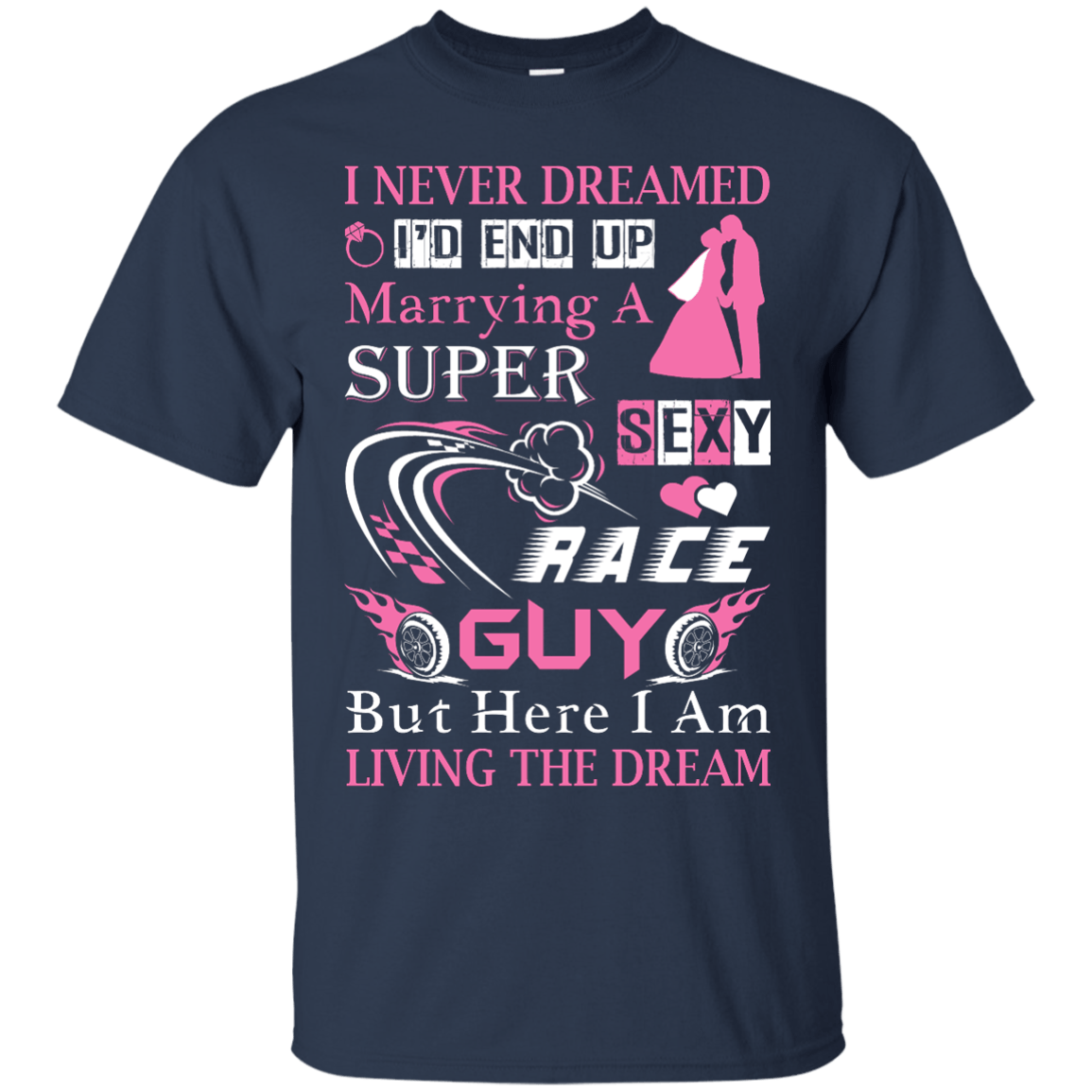 Marrying To A Super Sexy Race Guy-T-Shirt & Hoodie-Classic T-Shirt-Navy