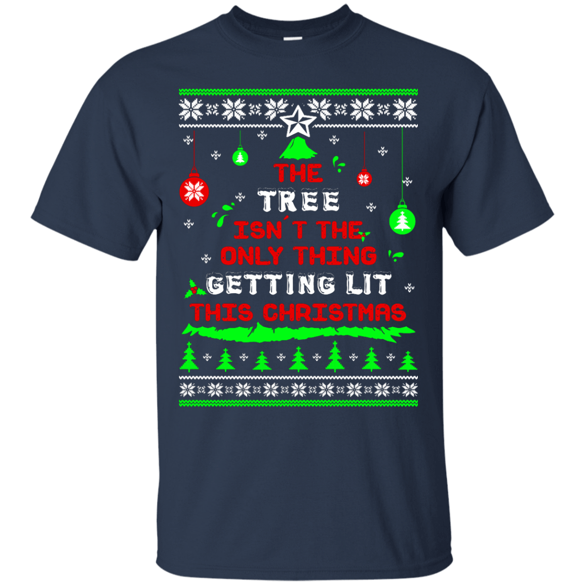 The Tree Isn't The Only Thing Getting Lit This Christmas Ugly Sweater-T-Shirt & Hoodie-Classic T-Shirt-Navy