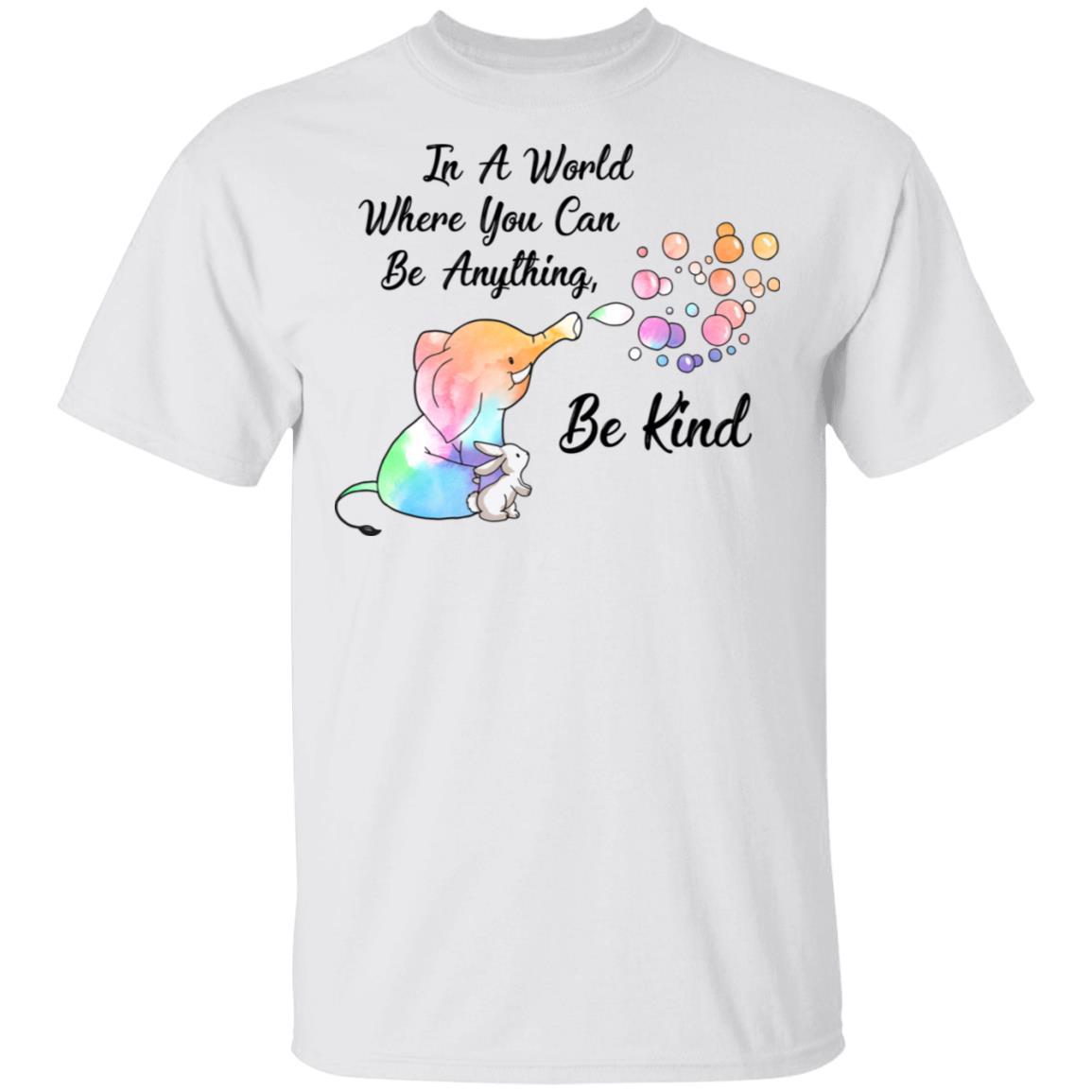Elephant In A World Where You Can Be Anything Be Kind