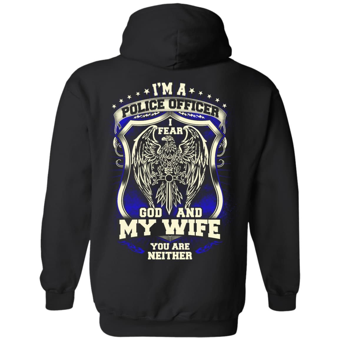 I Am Police Officer I Fear God And My Wife Not You-T-Shirt & Hoodie-Pullover Hoodie-Black