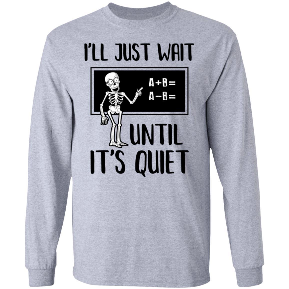 I'll Just Wait Until It's Quiet Funny Math Teacher Halloween-T-Shirt & Hoodie-Long Sleeve T-Shirt-Sport Grey