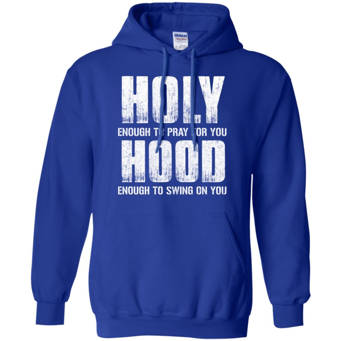 Holy Enough To Pray For You Hood To Swing On You-T-Shirt & Hoodie-Pullover Hoodie-Royal