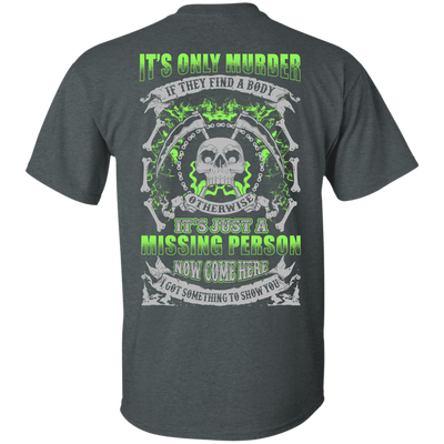 Missing Person Now Come Here I Got Something To Show You-T-Shirt & Hoodie-Classic T-Shirt-Dark Heather