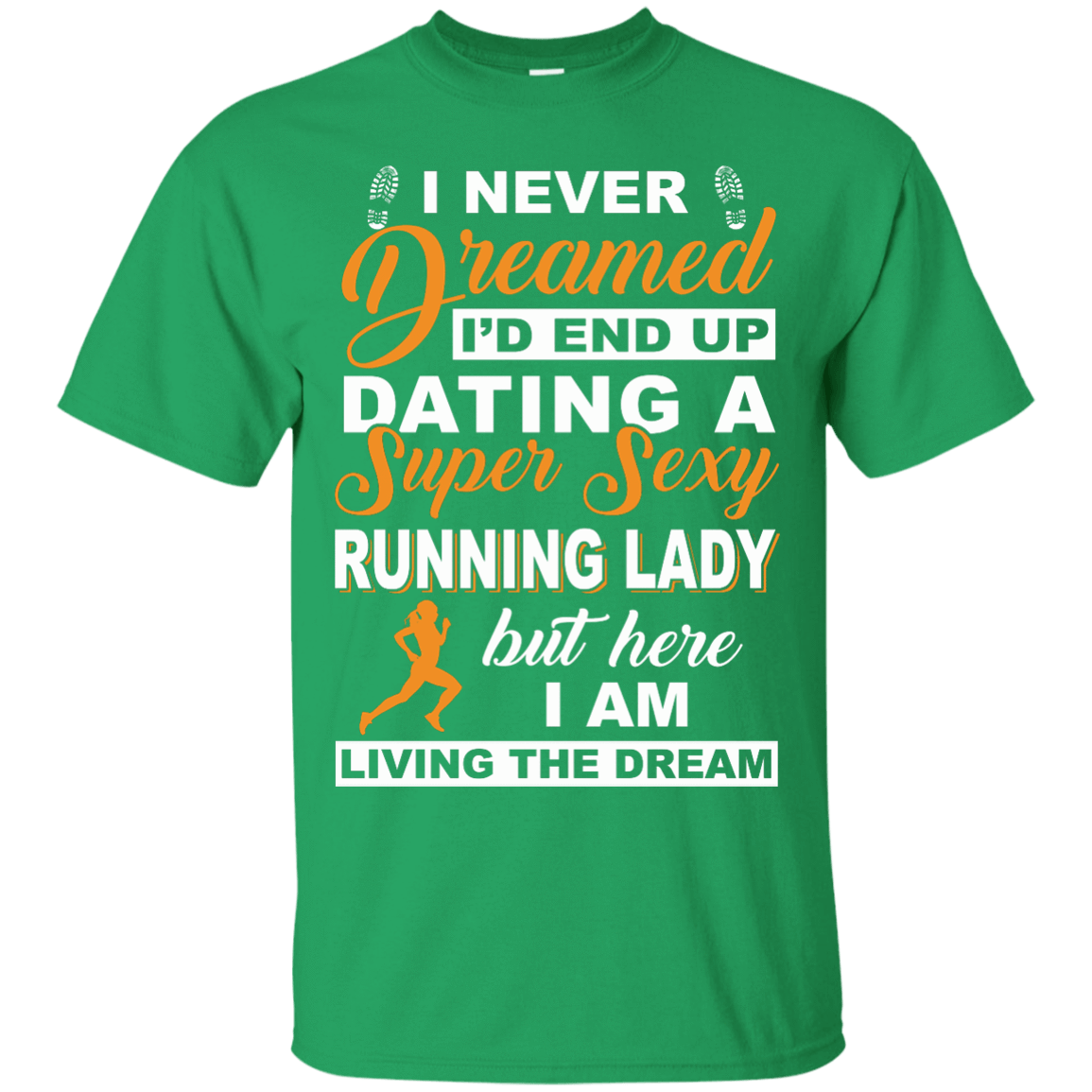I'd End Up Dating A Super Sexy Running Lady-T-Shirt & Hoodie-Classic T-Shirt-Irish Green