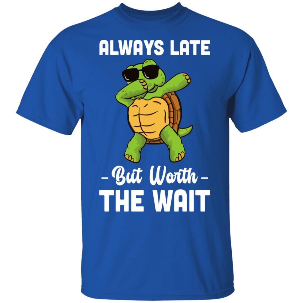 Always Late But Worth The Wait Latecomer Turtle Funny Gift-T-Shirt & Hoodie-Classic T-Shirt-Royal